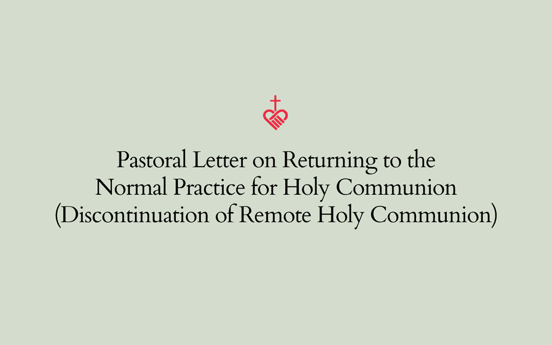 Pastoral Letter on Returning to the Normal Practice for Holy Communion (Discontinuation of Remote Holy Communion)