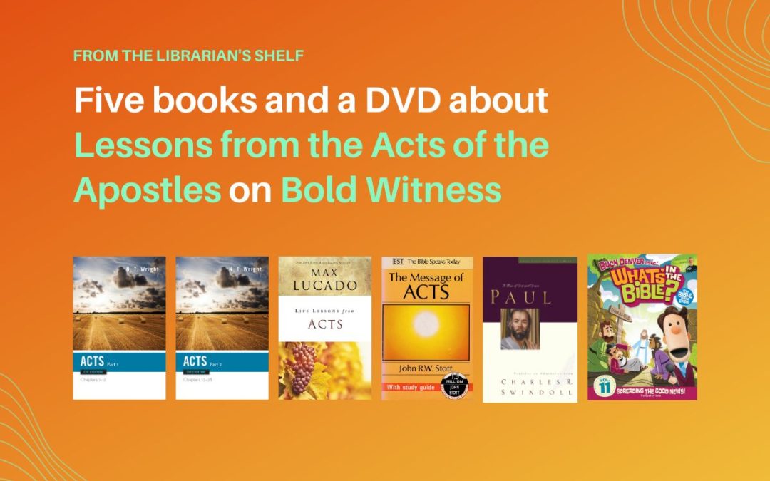 From the Librarian’s Shelf: Five books and a DVD about Lessons from the Acts of the Apostles on Bold Witness