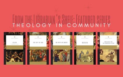 From the Librarian’s Shelf: Featured series – Theology in Community